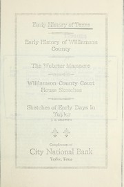 Cover of: Early history of Texas. Early history of Williamson County. The Webster massacre. Williamson County Court House sketches. Sketches of early days in Taylor