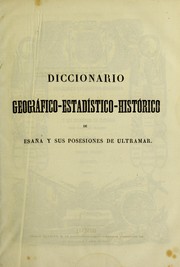 Cover of: Diccionario geogr©Łfico-estad©Ưstico-historico de Espa©ła y sus posesiones de ultramar by Pascual Madoz