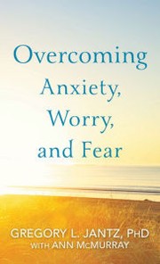 Cover of: Overcoming Anxiety, Worry, and Fear by 