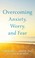 Cover of: Overcoming Anxiety, Worry, and Fear