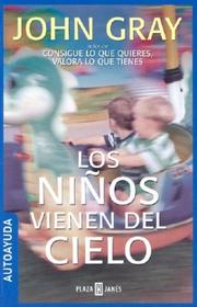 Cover of: Los ninos vienen del cielo by John Gray