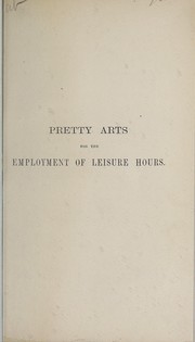 Cover of: Pretty arts for the employment of leisure hours