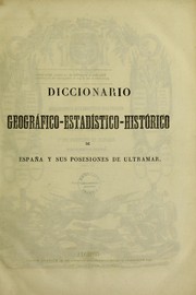 Cover of: Diccionario geogr©Łfico-estad©Ưstico-historico de Espa©ła y sus posesiones de ultramar