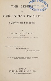 Cover of: The lepers of our Indian empire by Wellesley Crosby Bailey