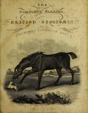 Cover of: The complete farrier, and British sportsman: containing a systematic enquiry into the structure and animal economy of the horse, the causes, symptoms , and most-approved methods of prevention and cure for every disease to which he is liable ... with numerous ... recipes for various diseases. ... Including a ... declineation of the ... dogs used in the sports of the field, with canine pathology. With an appendix, containing a minute anatomical description of the ... skeleton of the horse; the ... muscles ... and the different viscera