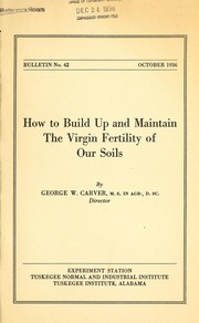 Cover of: How to build up and maintain the virgin fertility of our soils by George Washington Carver