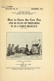 Cover of: How to grow the cow pea and 40 ways of preparing it as a table delicacy by George Washington Carver