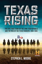 Cover of: Texas Rising: the epic true story of the Lone Star Republic and the rise of the Texas Rangers, 1836-1846