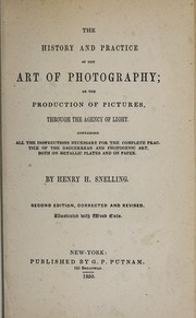 Cover of: The history and practice of the art of photography: or the production of pictures through the agency of light, all the instructions necessary for the complete practice of the Daguerrean and photogenic art, both on metallic plates and on paper