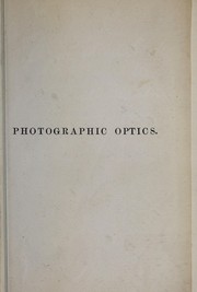 Cover of: Photographic optics: including the description of lenses and enlarging apparatus