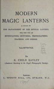 Cover of: Modern magic lanterns: a guide to the management of the optical lantern, for the use of entertainers, lecturers, photographers, teachers, and others