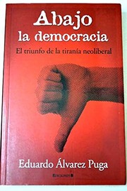 Cover of: Abajo la democracia : el triunfo de la tiranía neoliberal. - 1. ed.