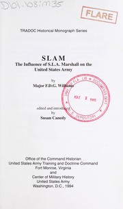 SLAM, the influence of S.L.A. Marshall on the United States Army by F. D. G. Williams
