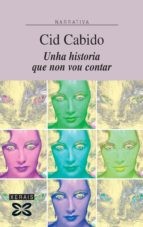 Cover of: Unha historia que non vou contar by Xosé Cid Cabido