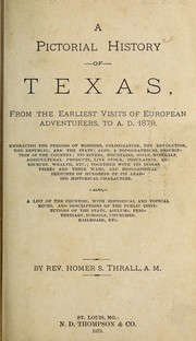 Cover of: A pictorial history of Texas: from the earliest visits of European adventurers, to A.D. 1879. Embracing the periods of missions, colonization, the revolution the republic, and the state; also, a topographical description of the country ... together with its Indian tribes and their wars, and biographical sketches of hundreds of its leading historical characters. Also, a list of the countries, with historical and topical notes, and descriptions of the public institutions of the state