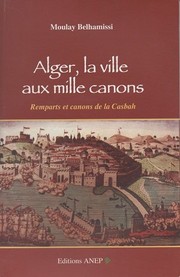 Cover of: Alger, la ville aux mille canons: Remparts et canons de la Casbah