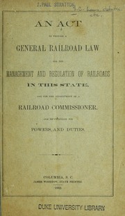 Cover of: An act to provide a general railroad law for the management and regulation of railroads in this state: and for the appointment of a railroad commissioner, and to prescribe his powers and duties