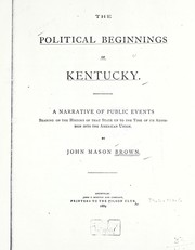 Cover of: The political beginnings of Kentucky.: A narrative of public events bearing on the history of that state up to the time of its admission into the American Union.