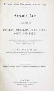 Cover of: Ceramic art: a report on pottery, porcelain, tiles, terra-cotta and brick, with a table of marks and monograms, a notice of the distribution of materials for pottery, chronicle of events, etc, etc