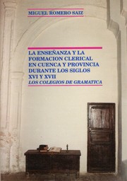 Cover of: La enseñanza y la formación clerical en Cuenca y provincia durante los siglos XVI y XVII: los colegios de gramática, el Colegio de San Julián de Cañete : cruce de enseñanzas