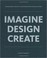Cover of: Imagine, Design, Create