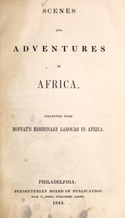 Cover of: Scenes and adventures in Africa: collected from Moffat's missionary labours in Africa