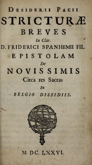Cover of: Desiderii Pacii Stricturae breves in clar. D. Friderici Spanhemii fil. Epistolam de novis simis circa res sacras in Belgio dissidiis