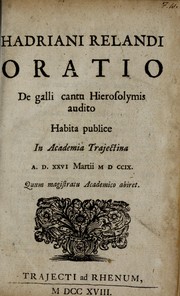 Cover of: Hadriani Relandi Oratio de galli cantu Hierosolymis audito: habita publice in Academia Trajectina A.D. XXVI Martii MDCCIX quum magistratu academico abiret