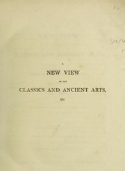 Cover of: A new view of the classics and ancient arts; tending to shew their invariable connexion with the sciences by Robert Deverell, Robert Deverell