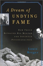 Cover of: A dream of undying fame: how Freud betrayed his mentor and invented psychoanalysis