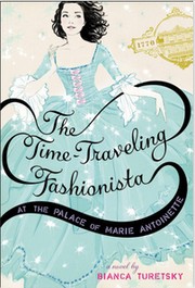 Cover of: The time-traveling fashionista at the palace of Marie Antoinette: a novel