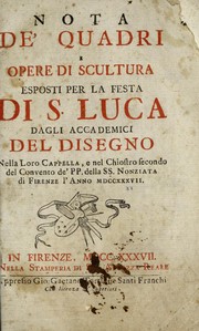 Cover of: Nota de' quadri e opere di scultura esposti per la festa di S. Luca dagli Accademici del disegno: nella Loro Cappella, e nel chiostro secondo del Convento de' PP. della SS. Nonziata di Firenze l'anno MDCCXXXVII