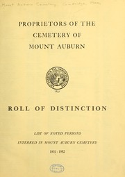 Cover of: Proprietors of the cemetery of Mount Auburn: roll of distinction, list of noted persons interred in Mount Auburn Cemetery, 1831-1952