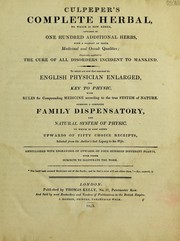 Cover of: Complete herbal ... To which is now first annexed his English physician enlarged, and Key to [Galen's Method of] physic ... to which is also added upwards of 50 choice receipts selected from the author's Last legacy. To his wife ... by Nicholas Culpeper