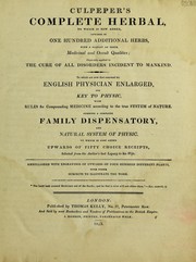 Cover of: Complete herbal ... To which is now first annexed his English physician enlarged, and Key to [Galen's Method of] physic ... to which is also added upwards of 50 choice receipts selected from the author's Last legacy. To his wife ... by Nicholas Culpeper, Nicholas Culpeper, Steven Foster, Nicholas Culpeper, Nicholas Culpeper