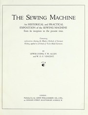 Cover of: The sewing machine: an historical and practical exposition of the sewing machine from its inception to the present time : containing explanations showing the modern methods of garment making applied to all kinds of tailor-made garments