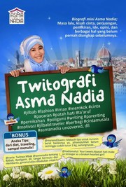 Cover of: Twitografi Asma Nadia: biografi mini Asma Nadia, masa lalu, kisah cinta, perjuangan, pemikiran, ide, opini, dan berbagai hal yang belum pernah diungkap sebelumnya