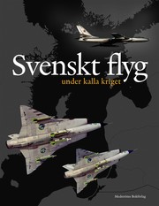 Svenskt flyg under kalla kriget by Lennart Andersson