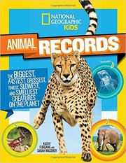 Cover of: National Geographic Kids Animal Records: The Biggest, Fastest, Weirdest, Tiniest, Slowest, and Deadliest Creatures on the Planet