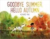 Cover of: Goodbye Summer, Hello Autumn