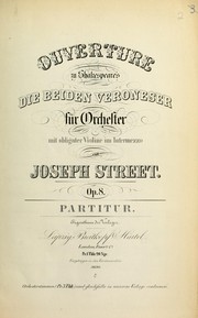 Cover of: Ouverture zu Shakespeare's Die beiden Veroneser: fur Orchester mit obligater Violine im Intermezzo, op. 8