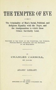 Cover of: The tempter of Eve: or, The criminality of man's social, political, and religious equality with the Negro, and the amalgamation to which these crimes inevitably lead.  Discussed in the light of the Scriptures, the sciences, profane history, tradition, and the testimony of the monuments.