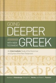 Cover of: Going deeper with New Testament Greek: An intermediate study of the grammar and syntax of the New Testament