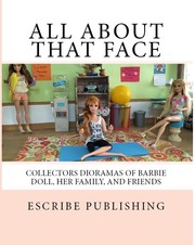 Cover of: All About That Face: Collectors Dioramas of Barbie Doll, Her Family, and Friends