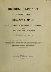 Cover of: Reliquiae diluvianae; or, observations on the organic remains contained in caves, fissures, and diluvial gravel, and on other geological phenomena, attesting the action of an universal deluge by William Buckland
