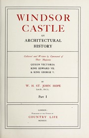 Cover of: Windsor castle: an architectural history, collected and written by command of Their Majesties Queen Victoria, King Edward VII & King George V.