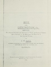 Cover of: Guide to Lexington, Kentucky: with notices historical and descriptive of places and objects of interest, and a summary of the advantages and resources of the city and vicinity