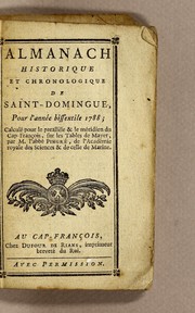 Cover of: Almanach historique et chronologique de Saint-Domingue, pour l'année bissextile 1788: calculé pour le parallèle & le méridien du Cap-François, sur les tables de Mayer, par M. l'abbé Pingré, de l'Académie royale des Sciences & celle de Marine