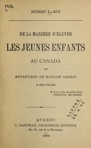 Cover of: De la manière d'élever les jeunes enfants au Canada: ou, Entretiens de Madame Genest à ses filles