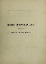 Cover of: A series of engravings, explaining the course of the nerves. With an address to young physicians on the study of the nerves by Sir Charles Bell